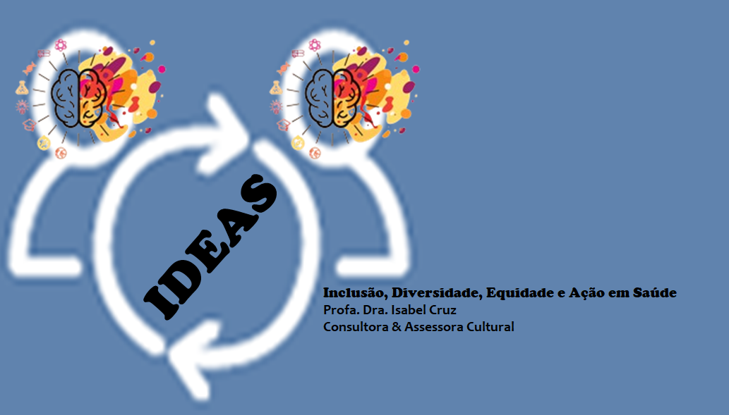 IDEAS: Inclusão, Diversidade, Equidade e Advocacy em Saúde – Consultoria e Assessoria Cultural